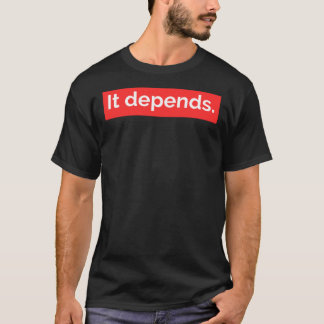 Camiseta It Depends.  T-Shirt