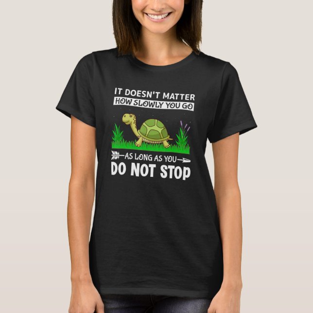 Camiseta It Doesn t Matter How Slowly You Go As Long As You (Anverso)
