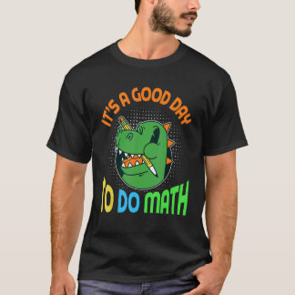 Camiseta It is a good day to do math with Dinosaur pupil