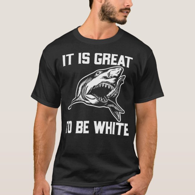 Camiseta It Is Great To Be White Shark Funny  (Anverso)