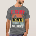 Camiseta It is My Birthday Month yes i get the whole month<br><div class="desc">It is My Birthday Month yes i get the whole month  .</div>