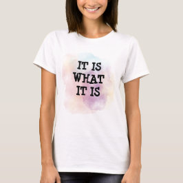 Camiseta It is what it is