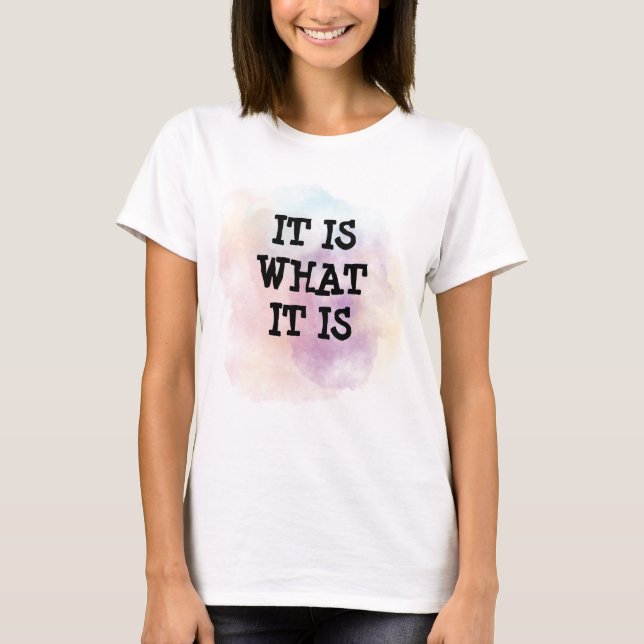 Camiseta It is what it is (Anverso)