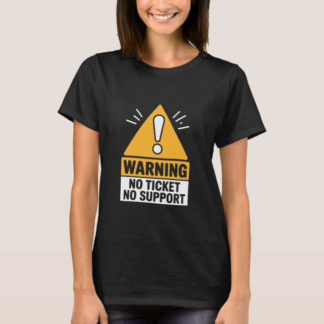Camiseta IT Joke Warning No Ticket No Support Tech Humor (Anverso)