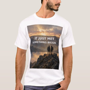 Camiseta It Just Met Something Bigger — Regalo de