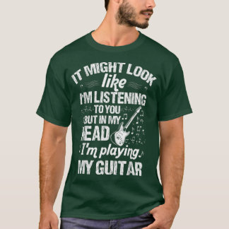 Camiseta It Might Look Like Im Listening Playing Guitar Mus