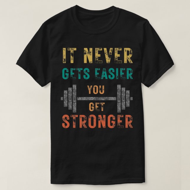 CAMISETA IT NEVER GETS EASIER YOU GET STRONGER 12 (Diseño del anverso)