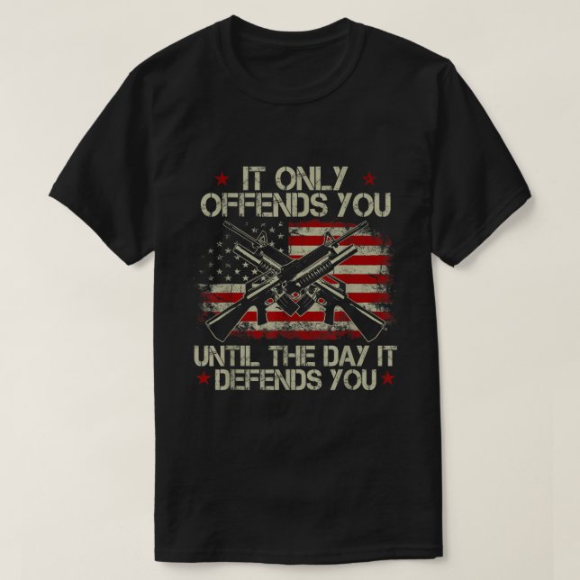 Camiseta It Only Offends You Until The Day It Defends You  (Diseño del anverso)