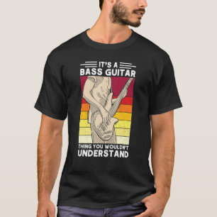 Camiseta It S A Bass Guitar Thing You Wouldn T Understand G