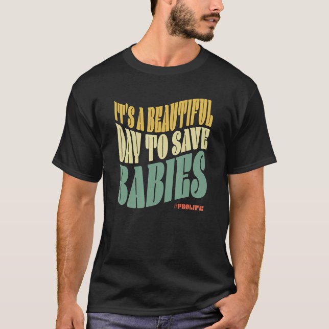 Camiseta It s A Beautiful Day To Save Babies ProLife Anti A (Anverso)