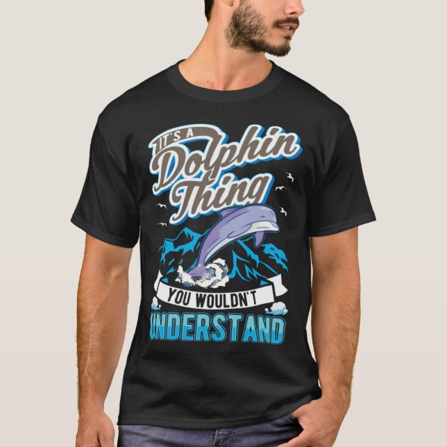 Camiseta It s a Dolphin Thing You wouldn t understand Dolph (Anverso)