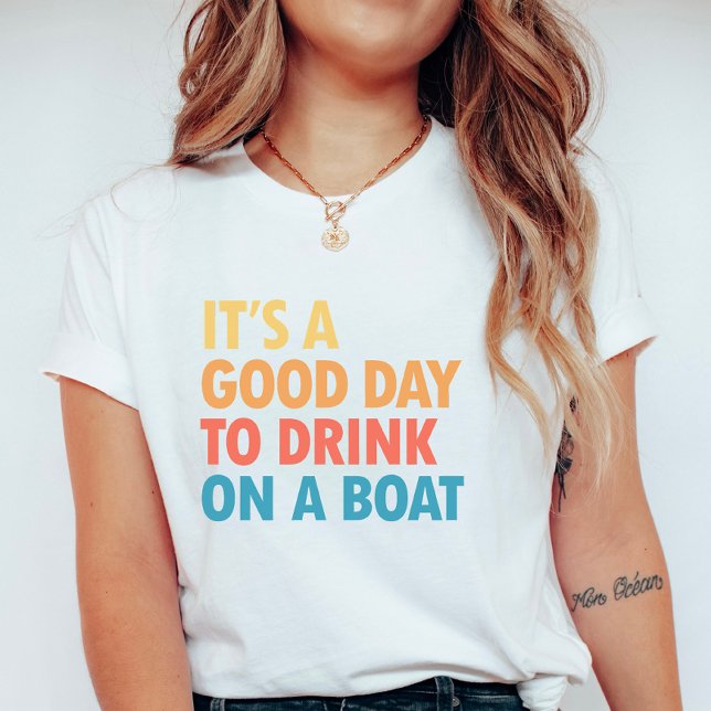Camiseta It’s a Good Day to Drink on a Boat (Subido por el creador)