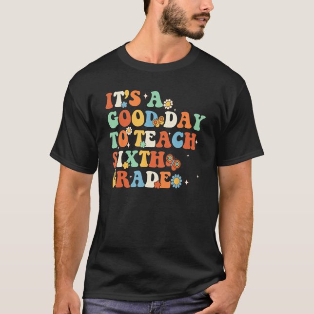 Camiseta It s A Good Day To Teach Sixth Grade Teacher Back  (Anverso)