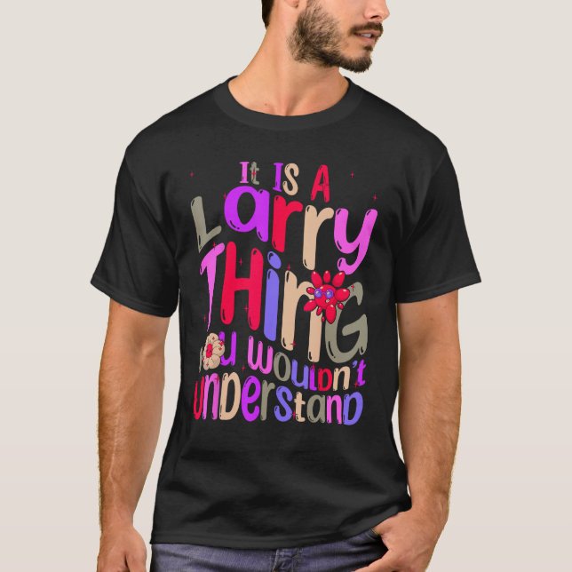 Camiseta It s a Larry Thing You Wouldn t Understand Groovy  (Anverso)