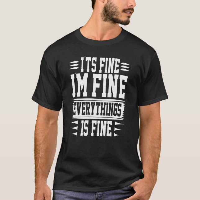 Camiseta It S Fine I M Fine Everything Fine Funny Sarcastic (Anverso)