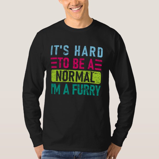 Camiseta It s Hard To Be A Normal I m A Furry   Furry (Anverso)
