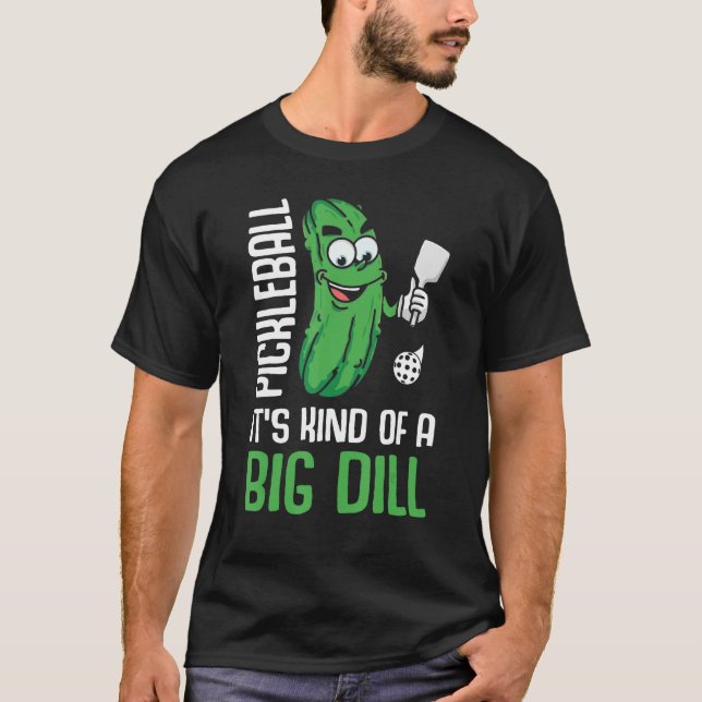 Camiseta It s Kind Of A Big Dill  Pickleball Paddleball (Anverso)