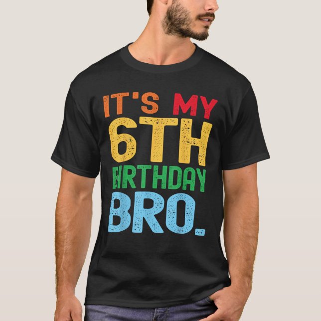Camiseta It s My 6th Birthday Bro Funny Birthday Party Dist (Anverso)