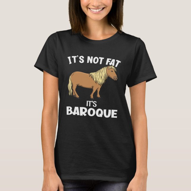 Camiseta It s Not Fat It s Baroque  Miniature Horse (Anverso)
