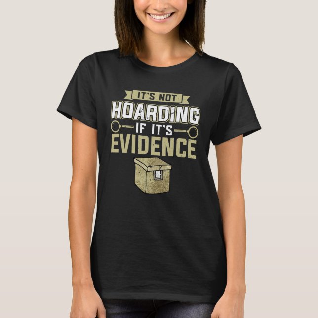 Camiseta It s Not Hoarding If It s Evidence  Forensic Scien (Anverso)