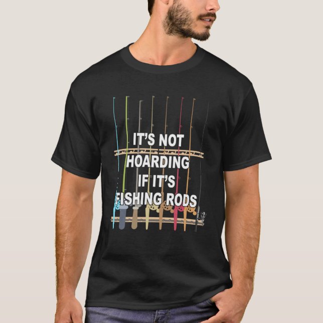 Camiseta It s not Hoarding If It s Fishing Rods Fishing (Anverso)