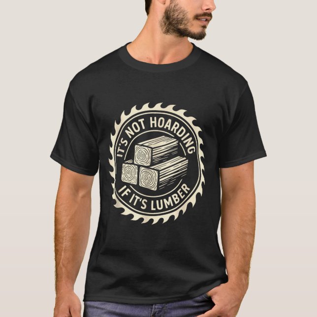 Camiseta It’s Not Hoarding If It’s Lumber  (Anverso)