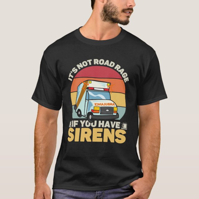 Camiseta It s Not Road Rage If You Have Sirens Medical Emer (Anverso)
