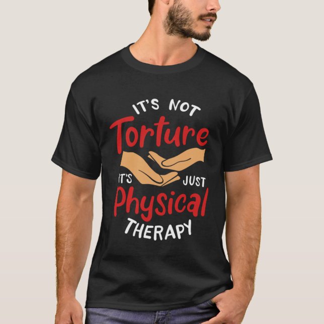 Camiseta It s Not Torture It s Just Physical Therapy Rehab  (Anverso)