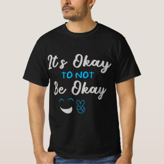 Camiseta It’s Okay To Not Be Okay – Mental Health Awareness