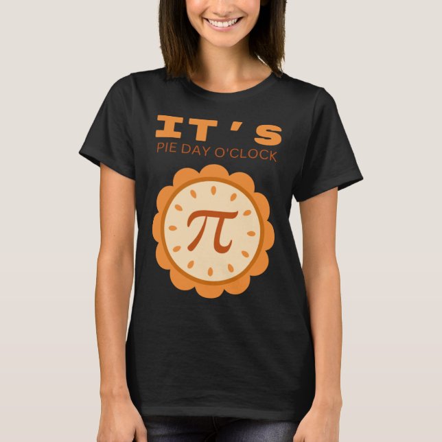 Camiseta It s pie day o clock pi day saying and picture (Anverso)
