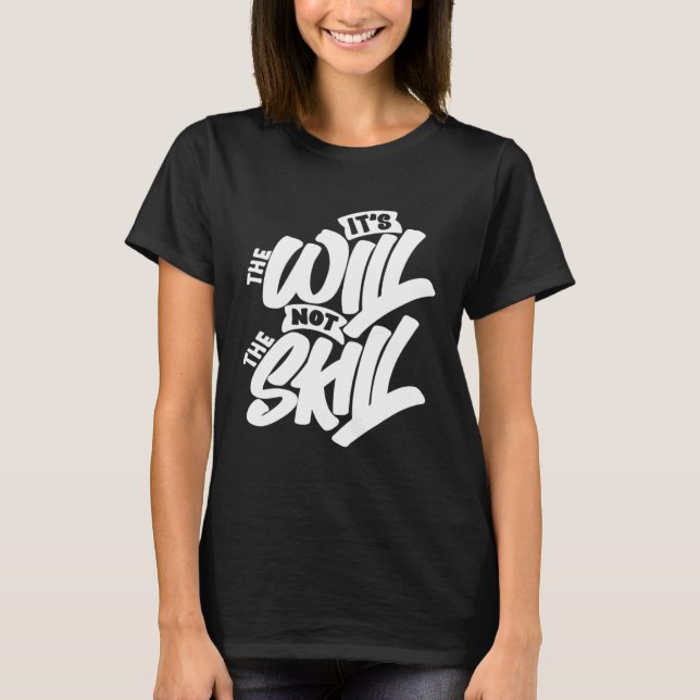 Camiseta It s The Will Not The Skill (Anverso)