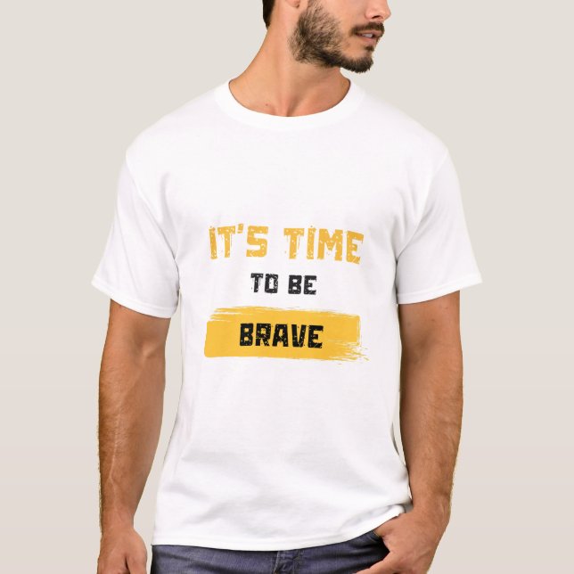 Camiseta It’s Time to Be Brave (Anverso)