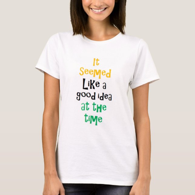 Camiseta it seemed like a good idea (Anverso)