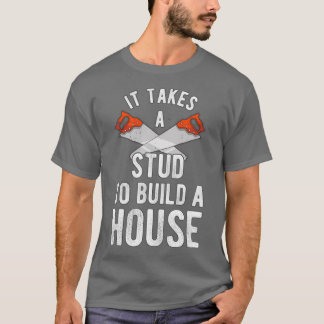 Camiseta It Takes A Stud To Build A House Homebuilder
