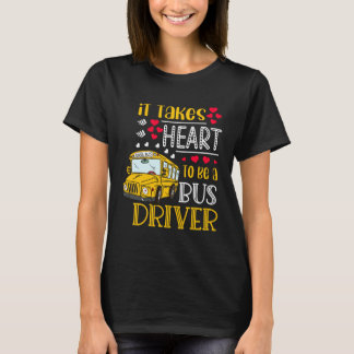 Camiseta It Takes Heart To Be A Bus Driver  Bus Driver Vale
