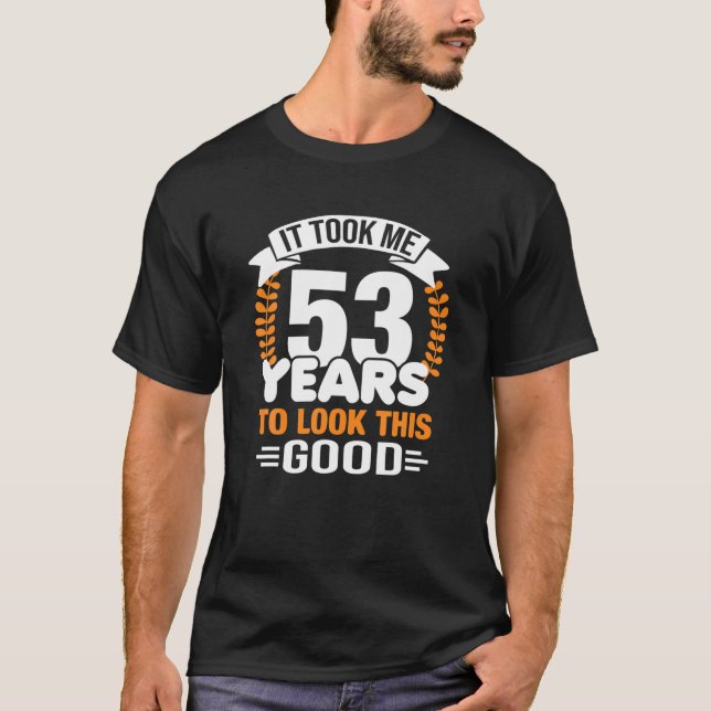Camiseta It Took Me 53 Years To Look This Good 53Rd Birthda (Anverso)