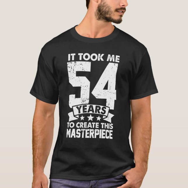 Camiseta It Took Me 54 Years To Create This Masterpiece 54t (Anverso)