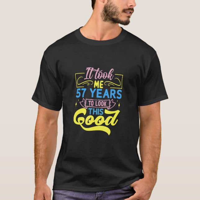 Camiseta It Took Me 57 Years To Look This Good (Anverso)