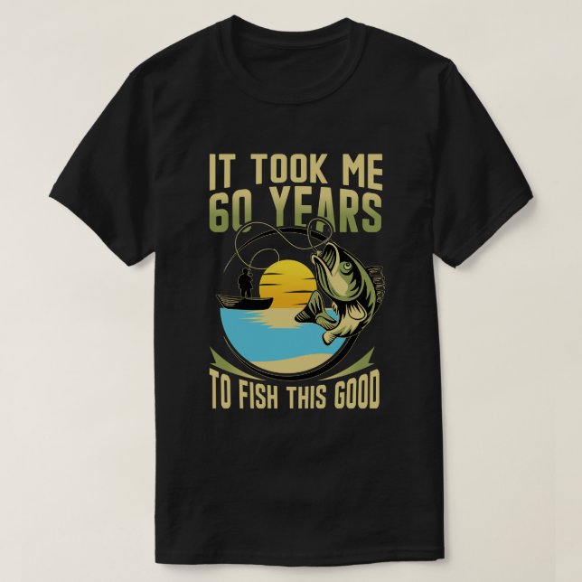 Camiseta It Took Me 60 Year to Fish This Good 60th Birthday (Diseño del anverso)