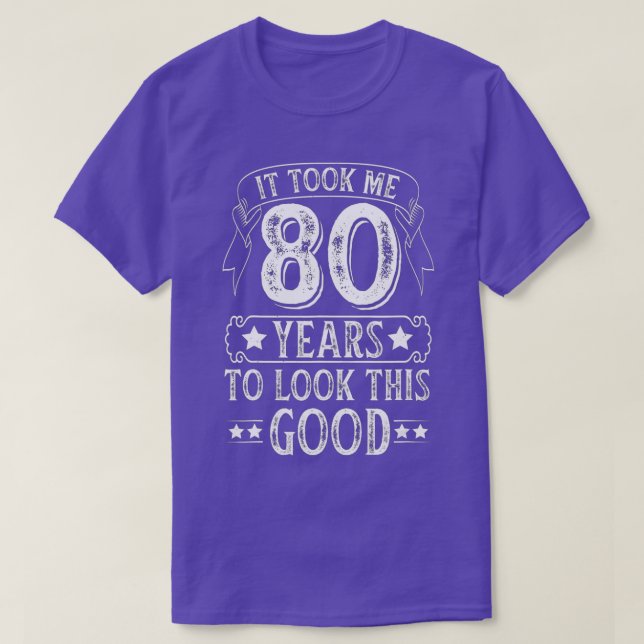 Camiseta It Took Me 80 Year To Look This Good 80th Birthday (Diseño del anverso)