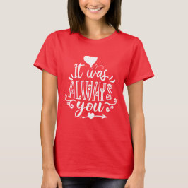 Camiseta It Was Always You Romantic Quote T-Shirt for Coupl