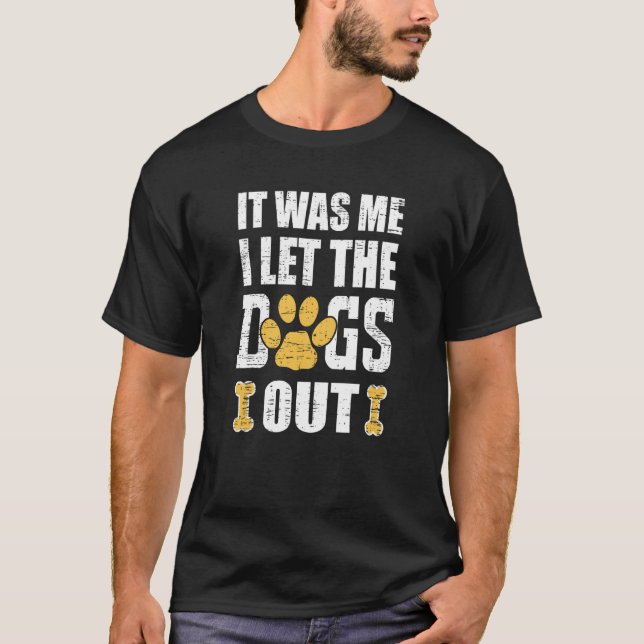 Camiseta It Was Me I Let The Dogs Out Dog Distressed (Anverso)