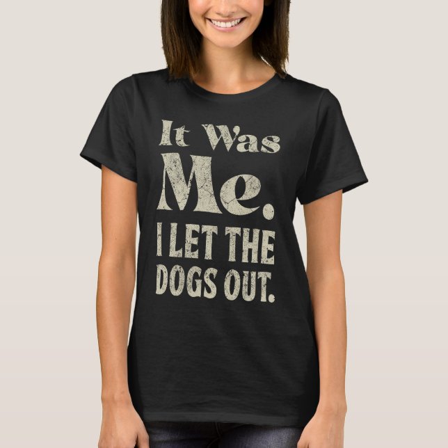 Camiseta It Was Me I Let the Dogs Out  Slogan Dog Dad Mom (Anverso)
