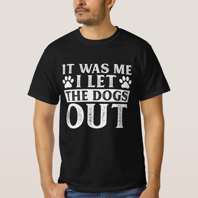 Camiseta It Was Me I let The Dogs Out T-Shirt (Anverso)