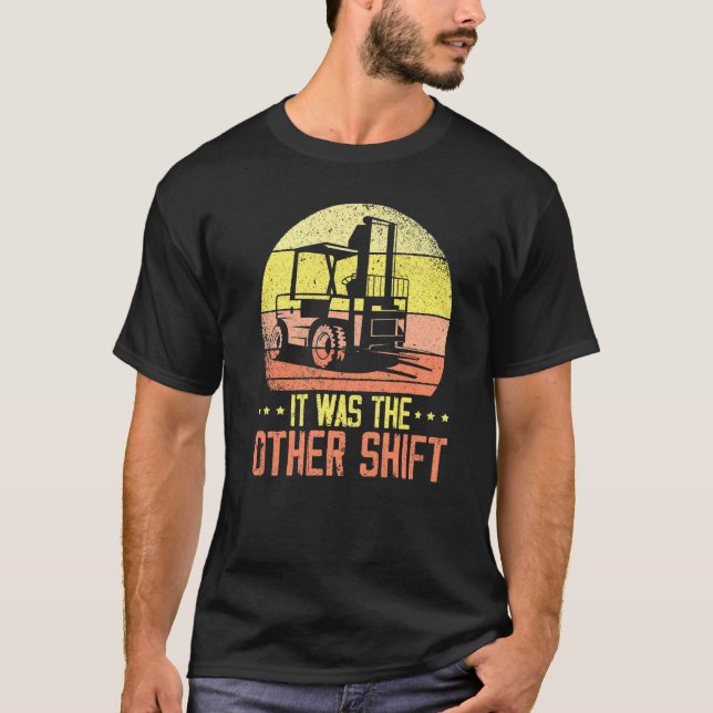 Camiseta It Was The Other Shift Forklift Operator Warehouse (Anverso)