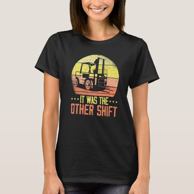 Camiseta It Was The Other Shift Forklift Operator Warehouse (Anverso)
