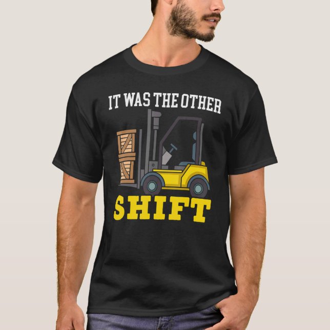 Camiseta It Was The Other Shift Forklift Operator Warehouse (Anverso)
