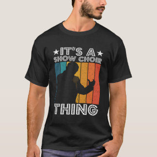 Camiseta Itâ€™S Show Choir ThOpera Singer