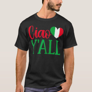 Camiseta Italianas Nacidas Graciosamente Ciao Y'All Real It