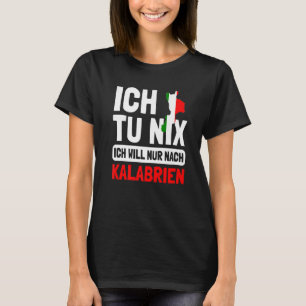 Camiseta Italien Flagge Ich tu nix Ich will nur nach Kalabr